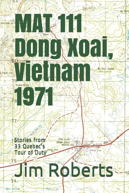 MAT 111 Dong Xoai, Vietnam 1971: Stories from 33 Quebec's Tour of Duty - Paperback