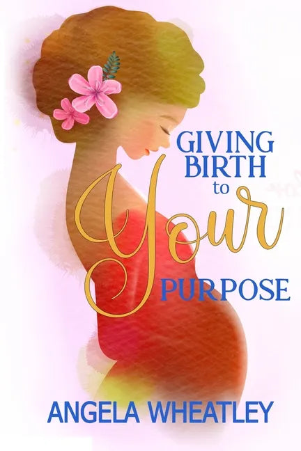 Giving Birth To Your Purpose: What's Your Baby's Name? - Paperback