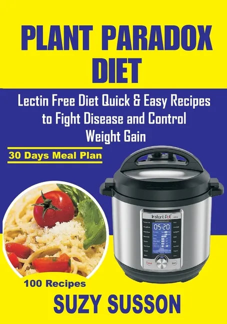 Plant Paradox Diet: Lectin Free Diet Quick & Easy Recipes to Fight Disease and Control Weight Gain - Paperback