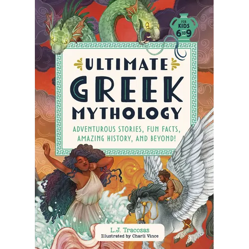 Ultimate Greek Mythology: Adventurous Stories, Fun Facts, Amazing History, and Beyond! - Hardcover