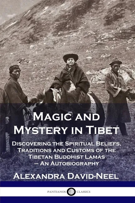 Magic and Mystery in Tibet: Discovering the Spiritual Beliefs, Traditions and Customs of the Tibetan Buddhist Lamas - An Autobiography - Paperback