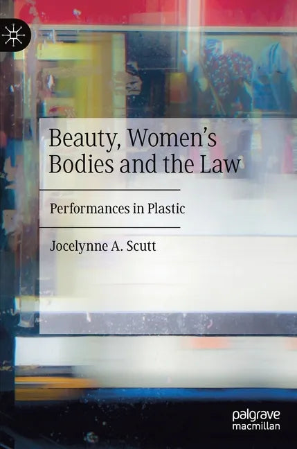 Beauty, Women's Bodies and the Law: Performances in Plastic - Hardcover