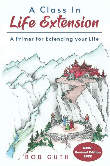 A Class In Life Extension: A Primer for Extending your Life - Paperback