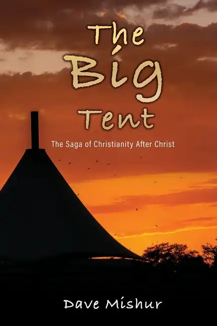 The Big Tent: The Saga of Christianity After Christ - Paperback