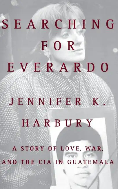Searching for Everado: A Story of Love, War, and the CIA in Guatemala - Hardcover