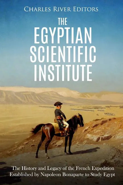 The Egyptian Scientific Institute: The History and Legacy of the French Expedition Established by Napoleon Bonaparte to Study Egypt - Paperback