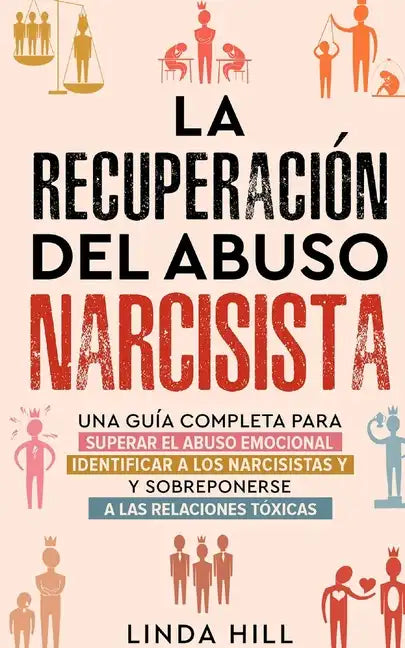 La recuperación del abuso narcisista: Una guía completa para superar el abuso emocional, identificar a los narcisistas y sobreponerse a las relaciones - Paperback