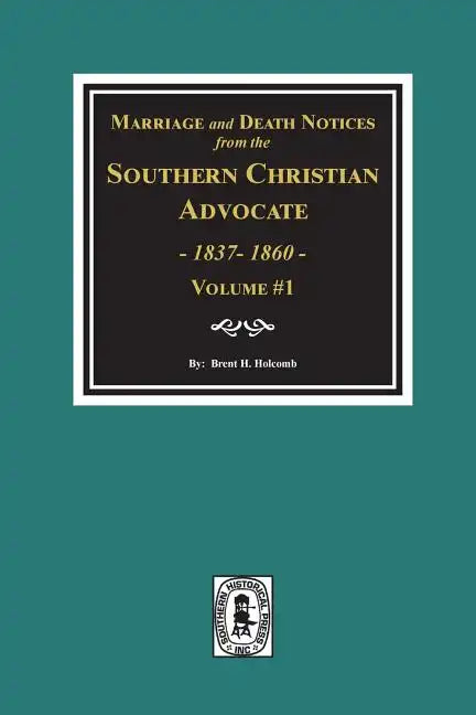 Marriage and Death Notices from the Southern Christian Advocate, 1837-1860. (Vol. #1) - Paperback