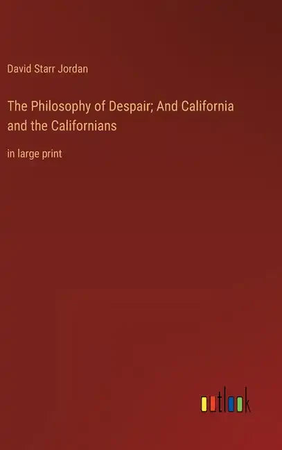 The Philosophy of Despair; And California and the Californians: in large print - Hardcover