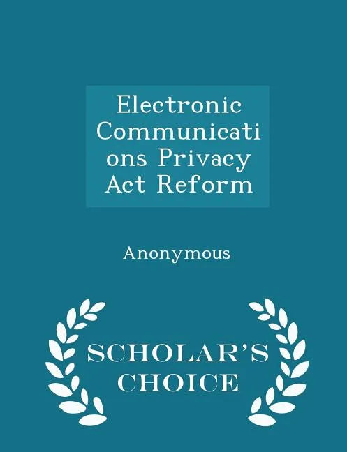 Electronic Communications Privacy ACT Reform - Scholar's Choice Edition - Paperback