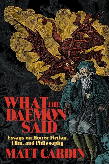 What the Daemon Said: Essays on Horror Fiction, Film, and Philosophy - Paperback