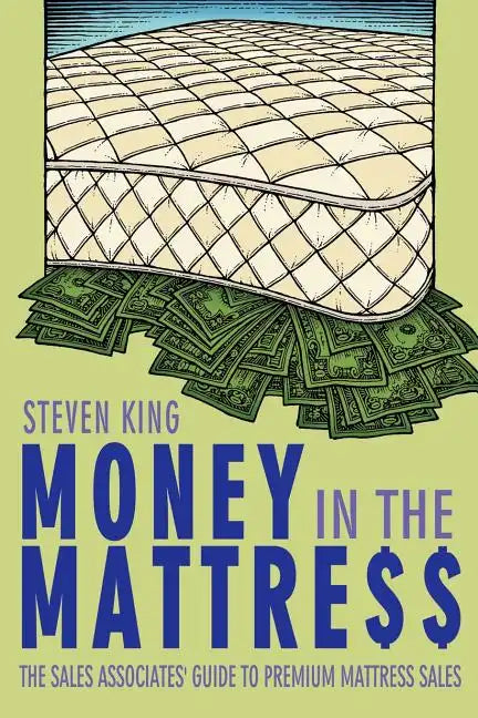 Money in the Mattre$$: The Sales Associates' Guide to Premium Mattress Sales - Paperback