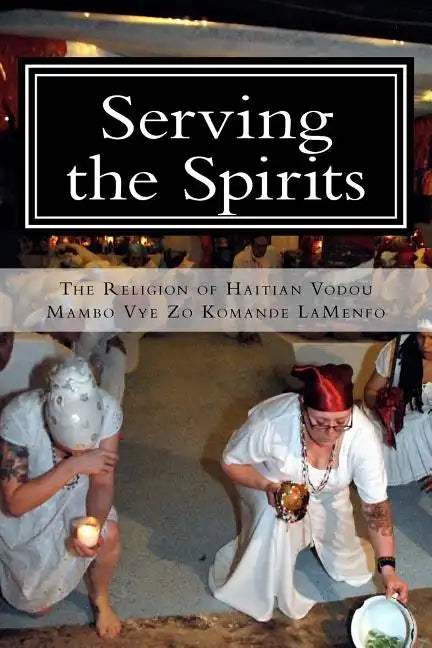 Serving the Spirits: The Religion of Haitian Vodou - Paperback