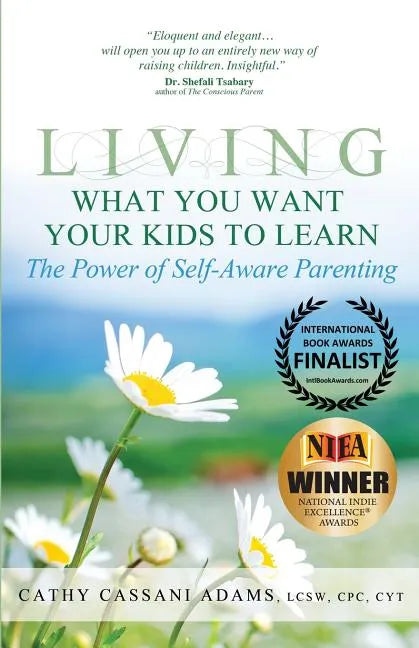 Living What You Want Your Kids to Learn: The Power of Self-Aware Parenting - Paperback