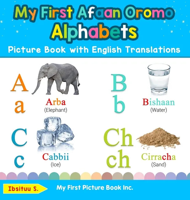 My First Afaan Oromo Alphabets Picture Book with English Translations: Bilingual Early Learning & Easy Teaching Afaan Oromo Books for Kids - Hardcover