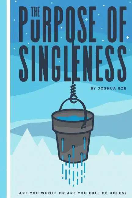 The Purpose of Singleness: Are you whole or are you full of holes - Paperback