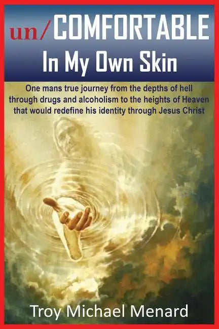 un/COMFORTABLE In My Own Skin: One mans true journey from the depths of hell through drugs and alcoholism to the heights of Heaven that would redefin - Paperback