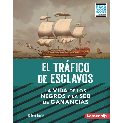 El Tráfico de Esclavos (the Slave Trade): La Vida de Los Negros Y La sed de Ganancias (Black Lives and the Drive for Profit) - Library Binding