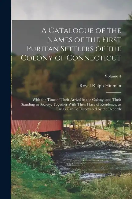A Catalogue of the Names of the First Puritan Settlers of the Colony of Connecticut; With the Time of Their Arrival in the Colony, and Their Standing - Paperback