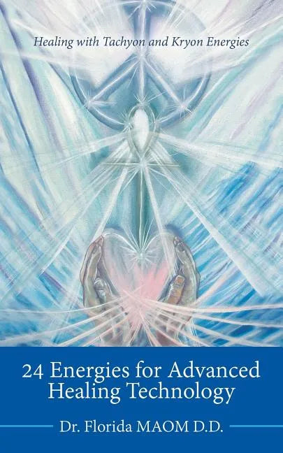 24 Energies for Advanced Quantum Healing: Healing with Tachyon and Kryon Energies - Paperback