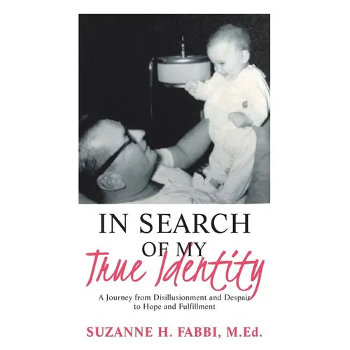 In Search of My True Identity: A Journey from Disillusionment and Despair to Hope and Fulfillment - Paperback