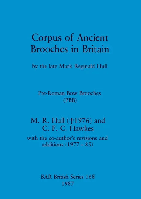 Corpus of Ancient Brooches in Britain: by the late Mark Reginald Hull. Pre-Roman Bow Brooches (PBB) - Paperback