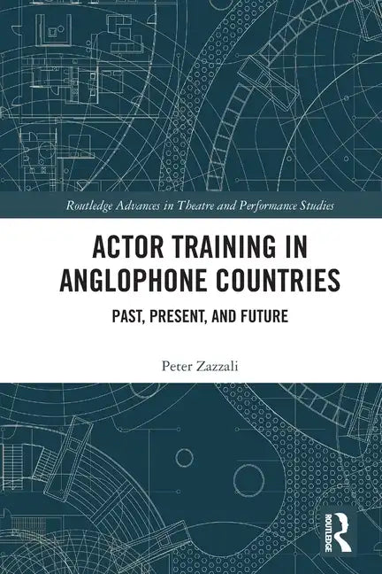 Actor Training in Anglophone Countries: Past, Present and Future - Paperback