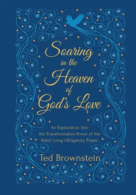 Soaring in the Heaven of God's Love: An Exploration into the Transformative Power of the Baha'i Long Obligatory Prayer - Paperback