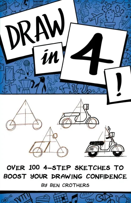 Draw in 4! Over 100 4-Step Sketches to Boost Your Drawing Confidence - Paperback