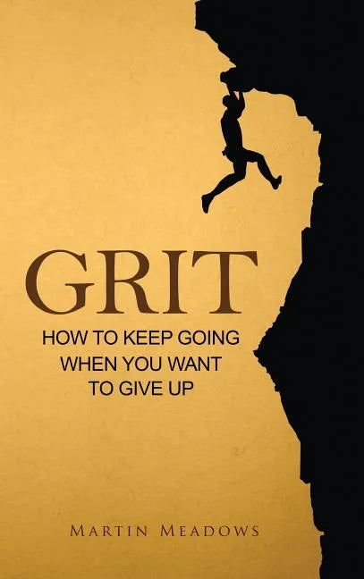 Grit: How to Keep Going When You Want to Give Up - Hardcover