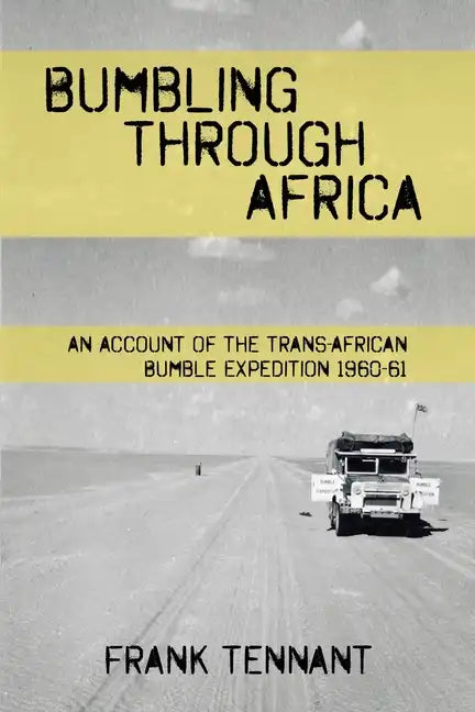 Bumbling Through Africa: An Account of the Trans-African Bumble Expedition 1960-61 - Paperback