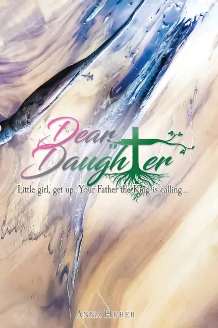 Dear Daughter: Little girl, get up. Your Father the King is calling... - Paperback