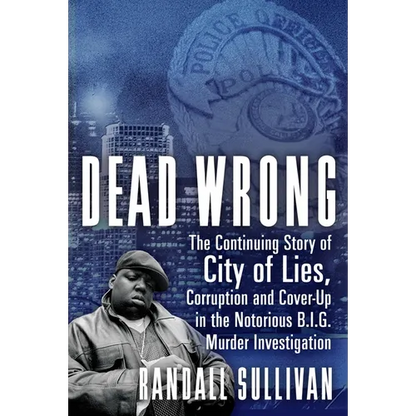 Dead Wrong: The Continuing Story of City of Lies, Corruption and Cover-Up in the Notorious Big Murder Investigation - Paperback