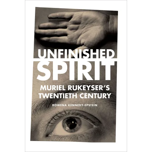 Unfinished Spirit: Muriel Rukeyser's Twentieth Century - Hardcover