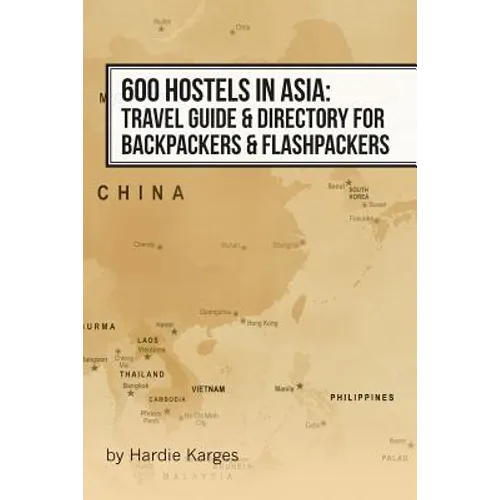 600 Hostels in Asia: Travel Guide & Directory for Backpackers & Flashpackers - Paperback