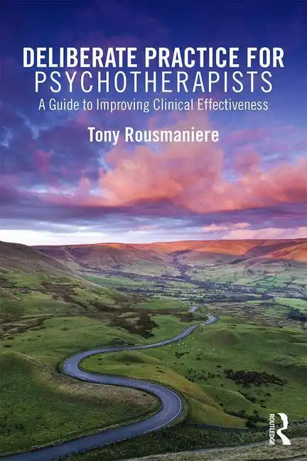Deliberate Practice for Psychotherapists: A Guide to Improving Clinical Effectiveness - Paperback