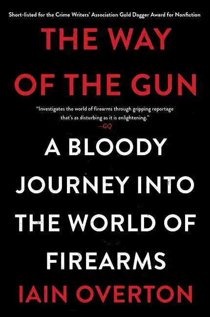 The Way of the Gun: A Bloody Journey Into the World of Firearms - Paperback