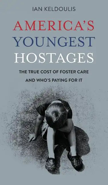 America's Youngest Hostages: The true cost of foster care and who's paying for it - Hardcover