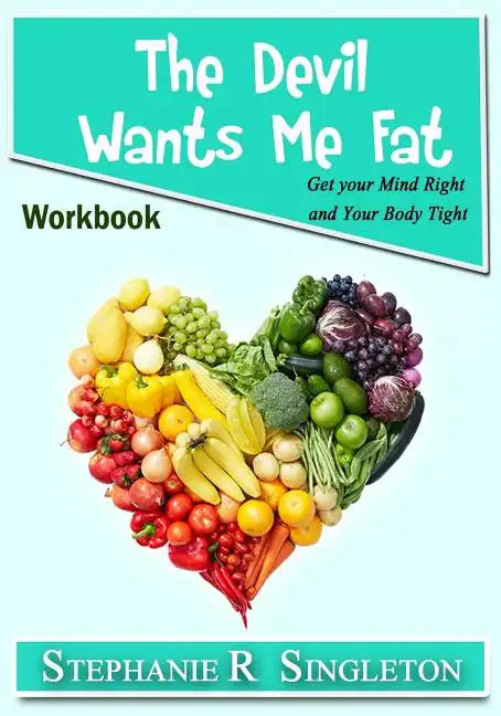 The Devil Wants Me Fat: Get Your Mind Right and Your Body Tight Workbook - Paperback