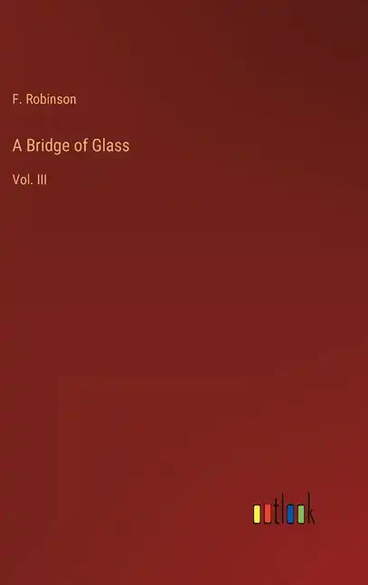 A Bridge of Glass: Vol. III - Hardcover