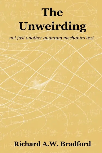 The Unweirding: not just another quantum mechanics text - Paperback