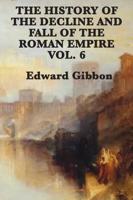 The History of the Decline and Fall of the Roman Empire Vol. 6 - Paperback