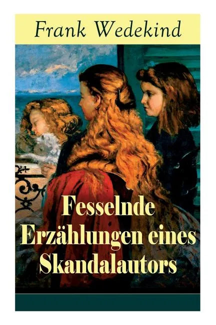 Fesselnde Erzählungen eines Skandalautors: Mine-Haha oder Über die körperliche Erziehung der jungen Mädchen + Der Verführer + Rabbi Esra + Die Schutzi - Paperback