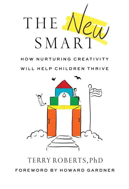 The New Smart: How Nurturing Creativity Will Help Children Thrive - Paperback