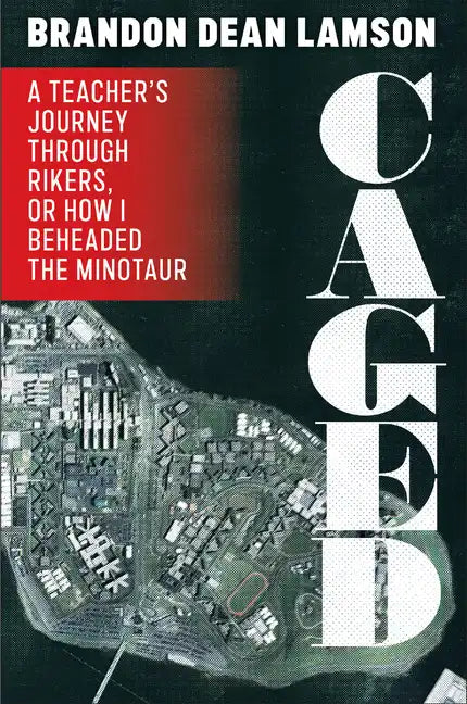 Caged: A Teacher's Journey Through Rikers, or How I Beheaded the Minotaur - Hardcover