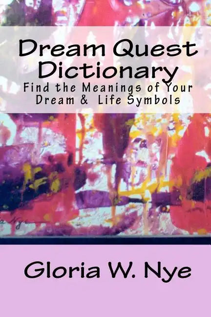 Dream Quest Dictionary: Discover the Meanings of Your Dreaming & Waking Symbols - Paperback