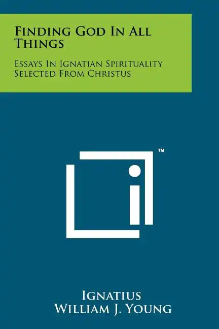 Finding God In All Things: Essays In Ignatian Spirituality Selected From Christus - Paperback