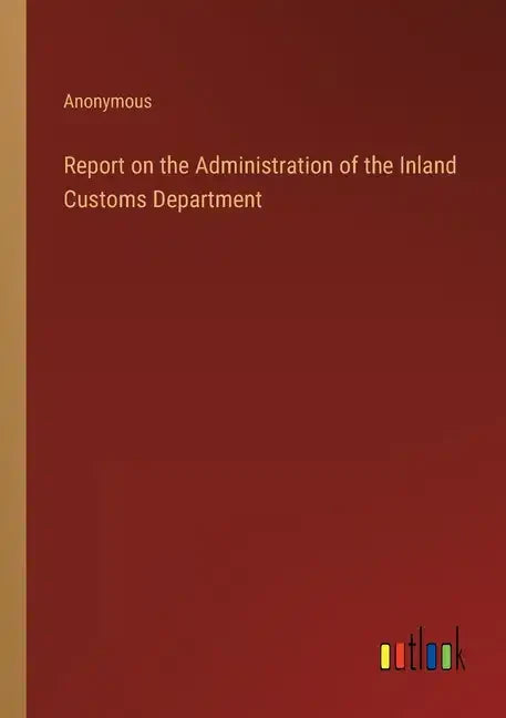 Report on the Administration of the Inland Customs Department - Paperback