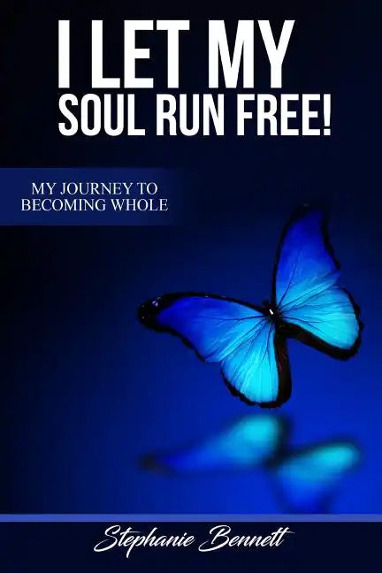 I Let My Soul Run Free My Journey to Becoming Whole - Paperback