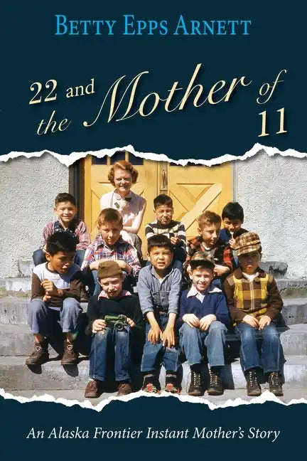 22 and the Mother of 11: An Alaska Frontier Instant Mother's Story - Paperback